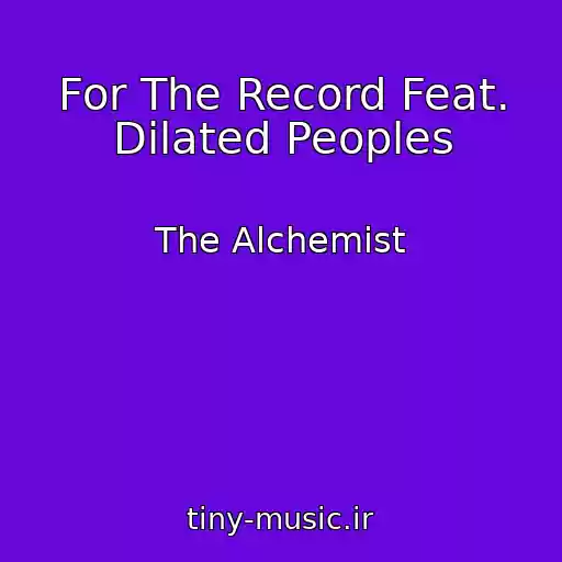 کاور آهنگ For The Record Feat. Dilated Peoples از The Alchemist