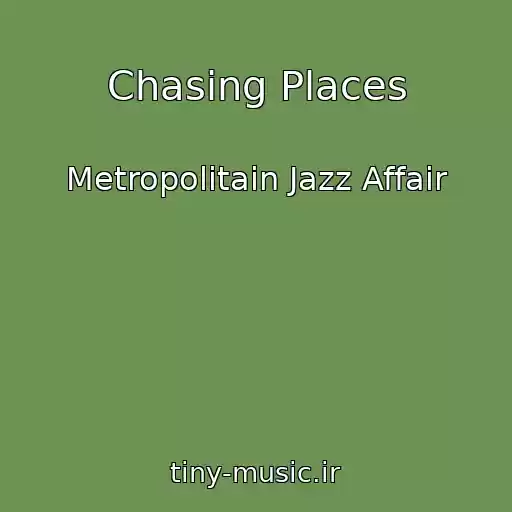 کاور آهنگ Chasing Places از Metropolitain Jazz Affair