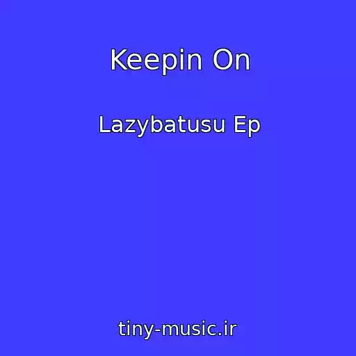 کاور آهنگ Keepin On از Lazybatusu Ep