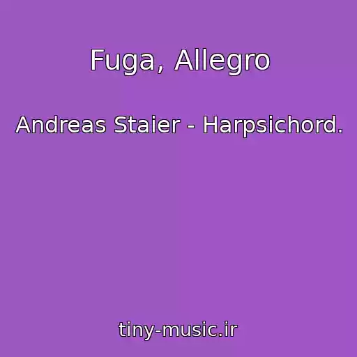 کاور آهنگ Fuga, Allegro از Andreas Staier - Harpsichord.