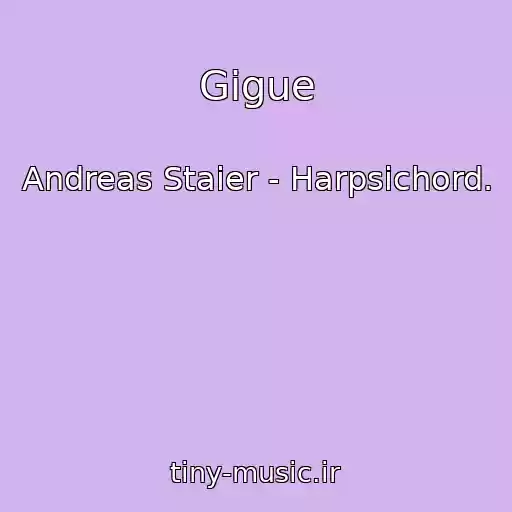 کاور آهنگ Gigue از Andreas Staier - Harpsichord.