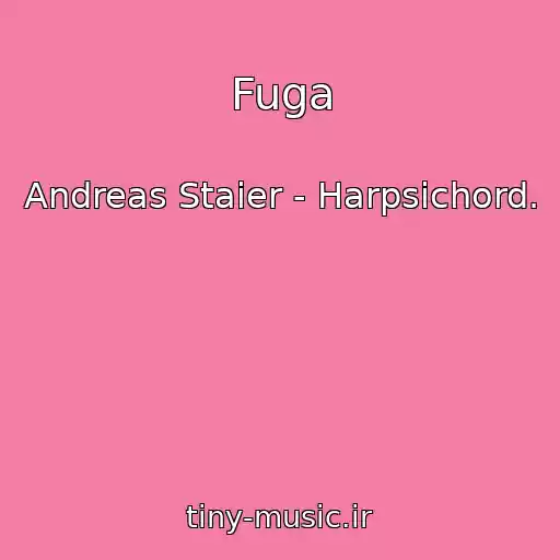 کاور آهنگ Fuga از Andreas Staier - Harpsichord.