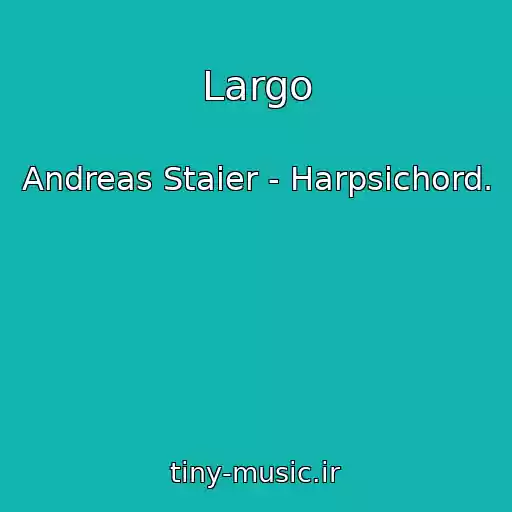کاور آهنگ Largo از Andreas Staier - Harpsichord.