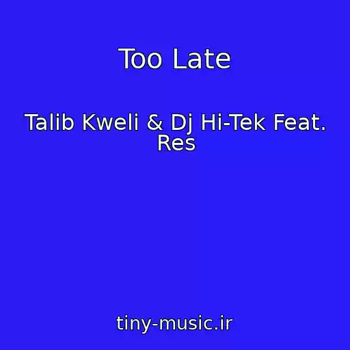 کاور آهنگ Too Late از Talib Kweli & Dj Hi-Tek Feat. Res