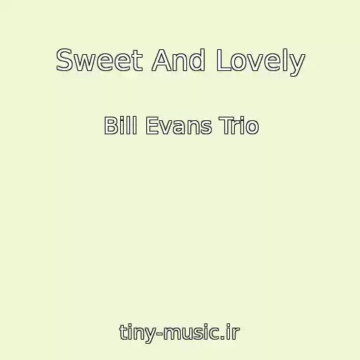 کاور آهنگ Sweet And Lovely از Bill Evans Trio