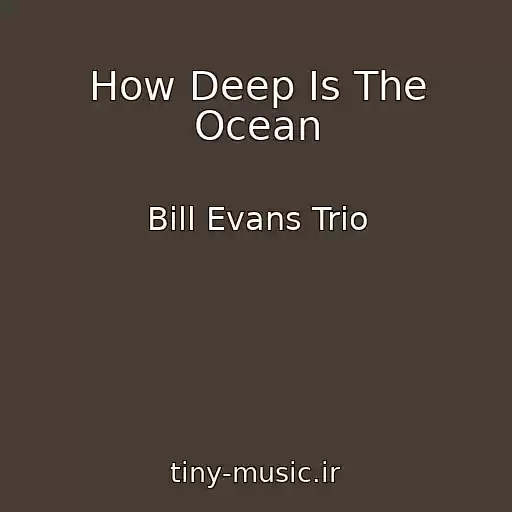 کاور آهنگ How Deep Is The Ocean از Bill Evans Trio