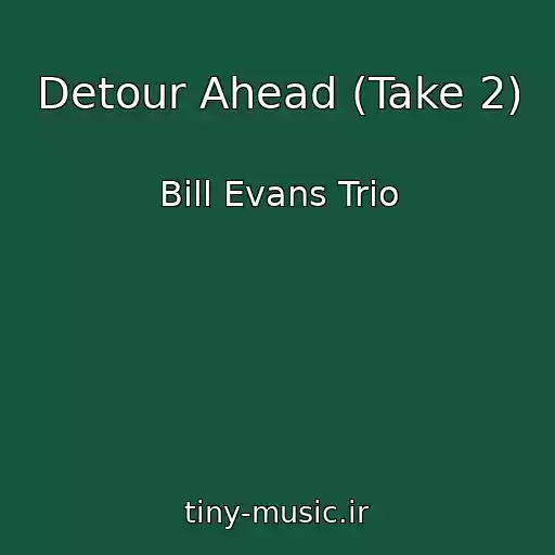 کاور آهنگ Detour Ahead (Take 2) از Bill Evans Trio