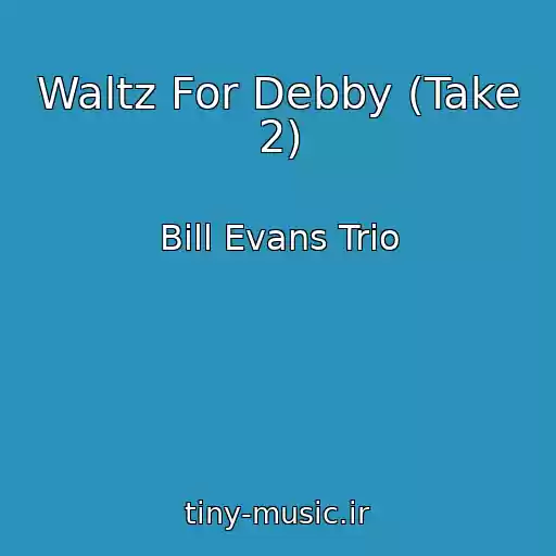 کاور آهنگ Waltz For Debby (Take 2) از Bill Evans Trio