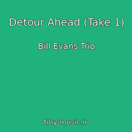 کاور آهنگ Detour Ahead (Take 1) از Bill Evans Trio