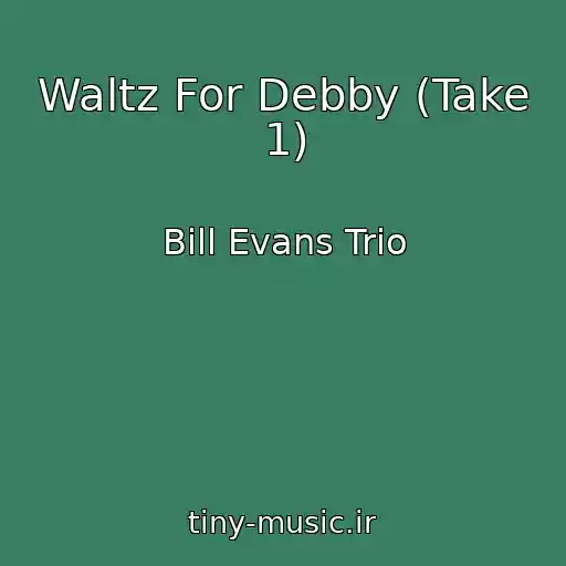 کاور آهنگ Waltz For Debby (Take 1) از Bill Evans Trio