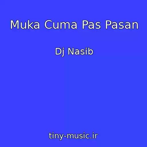 کاور آهنگ Muka Cuma Pas Pasan از Dj Nasib