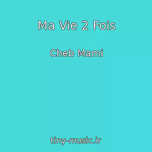 کاور آهنگ Ma Vie 2 Fois از Cheb Mami