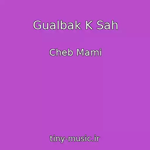 کاور آهنگ Gualbak K Sah از Cheb Mami