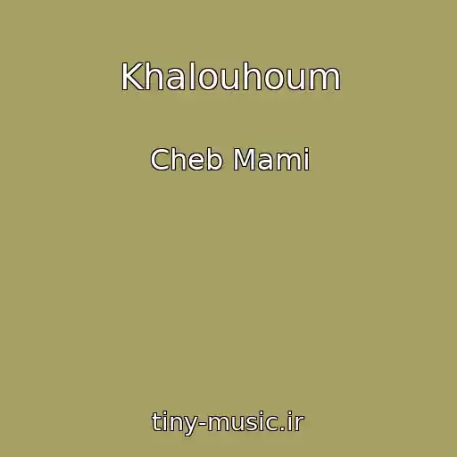 کاور آهنگ Khalouhoum از Cheb Mami