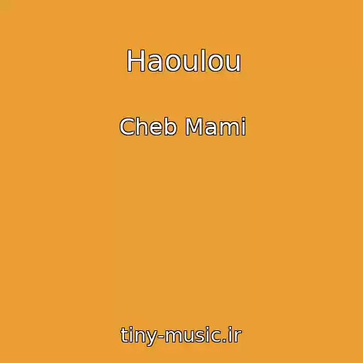کاور آهنگ Haoulou از Cheb Mami