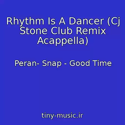 کاور آهنگ Rhythm Is A Dancer (Cj Stone Club Remix Acappella) از Peran- Snap - Good Time