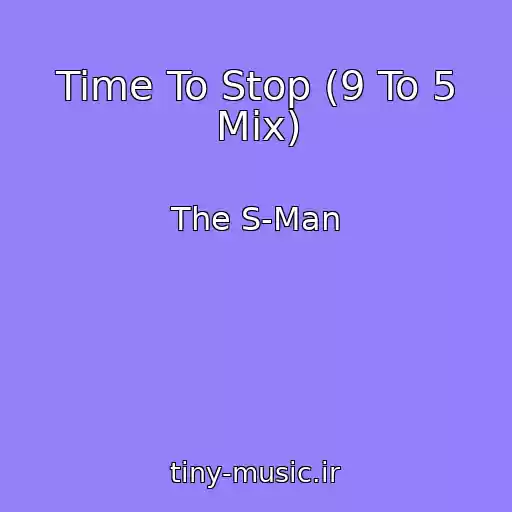 کاور آهنگ Time To Stop (9 To 5 Mix) از The S-Man