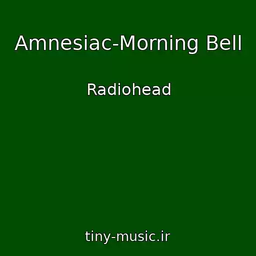 کاور آهنگ Amnesiac-Morning Bell از Radiohead