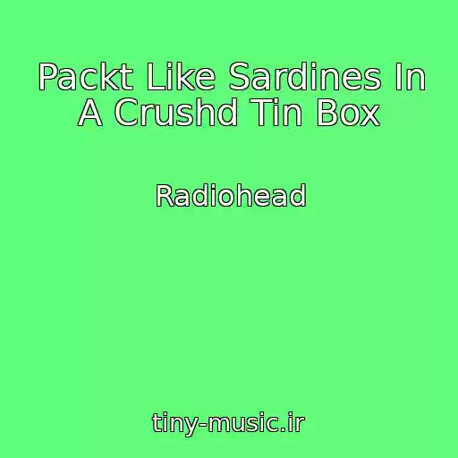 کاور آهنگ Packt Like Sardines In A Crushd Tin Box از Radiohead