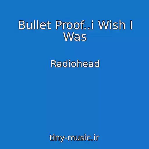 کاور آهنگ Bullet Proof..i Wish I Was از Radiohead