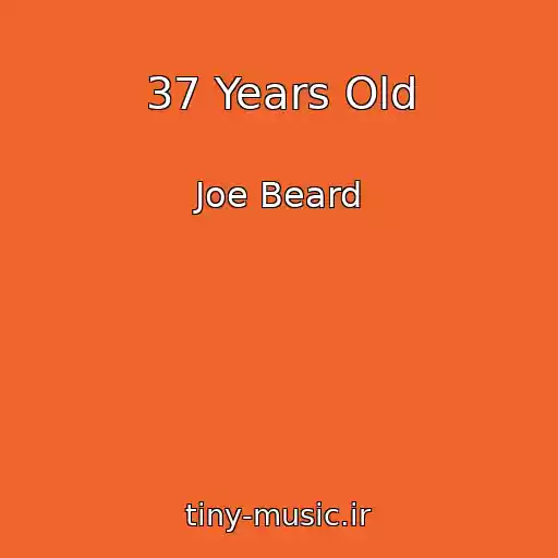 کاور آهنگ 37 Years Old از Joe Beard