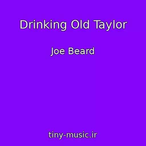کاور آهنگ Drinking Old Taylor از Joe Beard