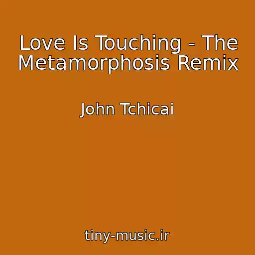 کاور آهنگ Love Is Touching - The Metamorphosis Remix از John Tchicai