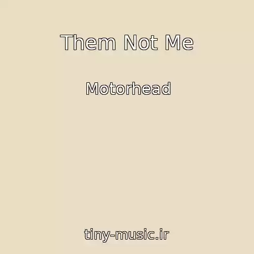 کاور آهنگ Them Not Me از Motorhead