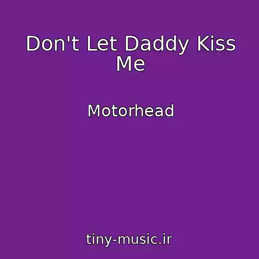 کاور آهنگ Don't Let Daddy Kiss Me از Motorhead