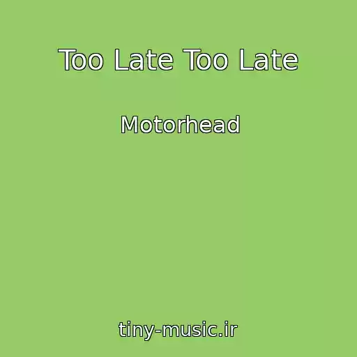کاور آهنگ Too Late Too Late از Motorhead