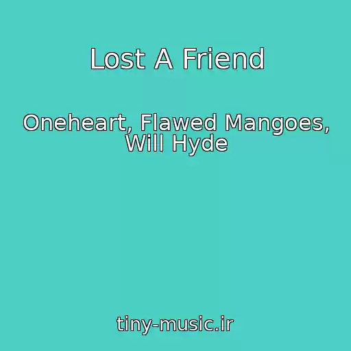 کاور آهنگ Lost A Friend از Oneheart, Flawed Mangoes, Will Hyde