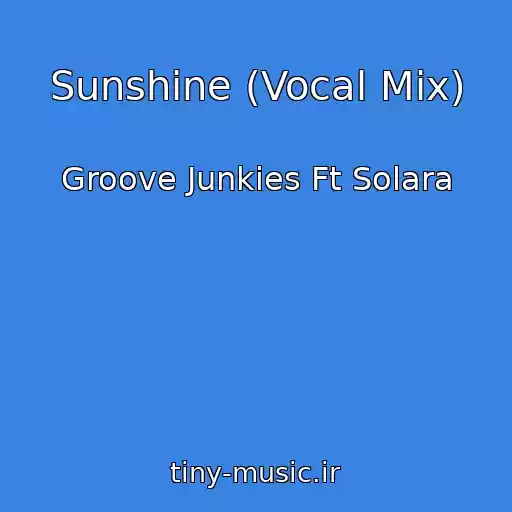 کاور آهنگ Sunshine (Vocal Mix) از Groove Junkies Ft Solara