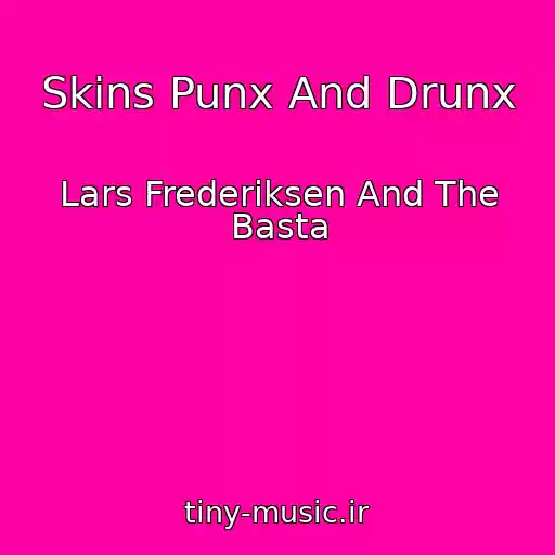 کاور آهنگ Skins Punx And Drunx از Lars Frederiksen And The Basta
