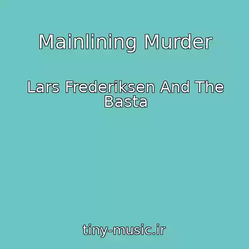 کاور آهنگ Mainlining Murder از Lars Frederiksen And The Basta