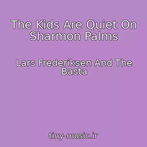 کاور آهنگ The Kids Are Quiet On Sharmon Palms از Lars Frederiksen And The Basta