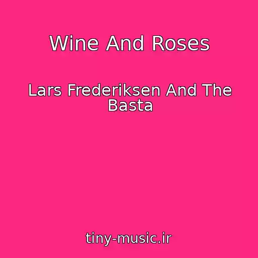 کاور آهنگ Wine And Roses از Lars Frederiksen And The Basta