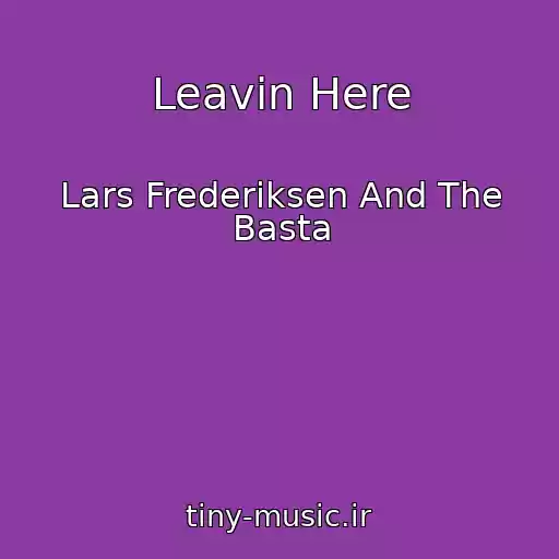کاور آهنگ Leavin Here از Lars Frederiksen And The Basta