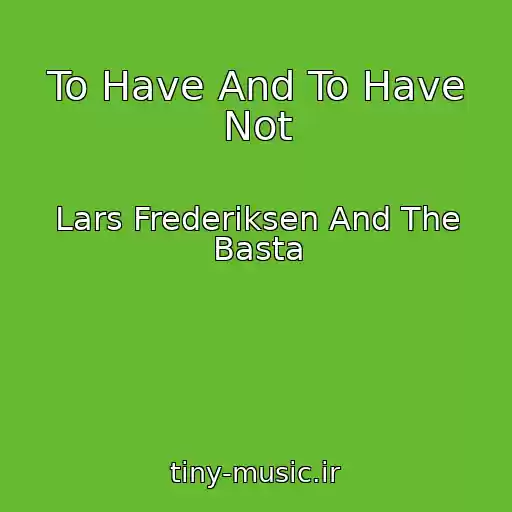 کاور آهنگ To Have And To Have Not از Lars Frederiksen And The Basta