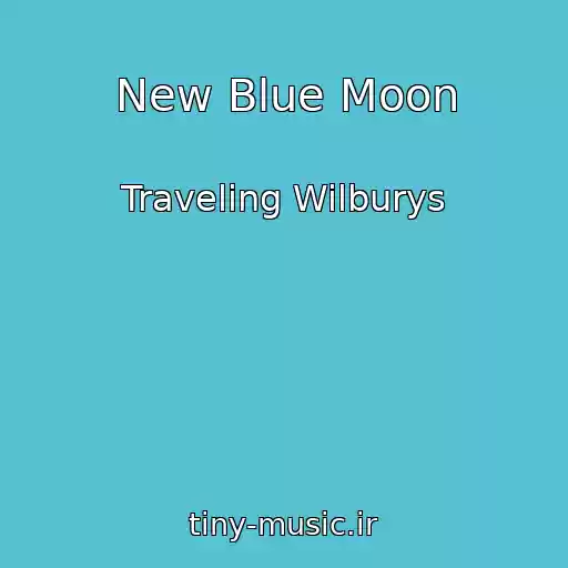 کاور آهنگ New Blue Moon از Traveling Wilburys