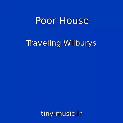کاور آهنگ Poor House از Traveling Wilburys