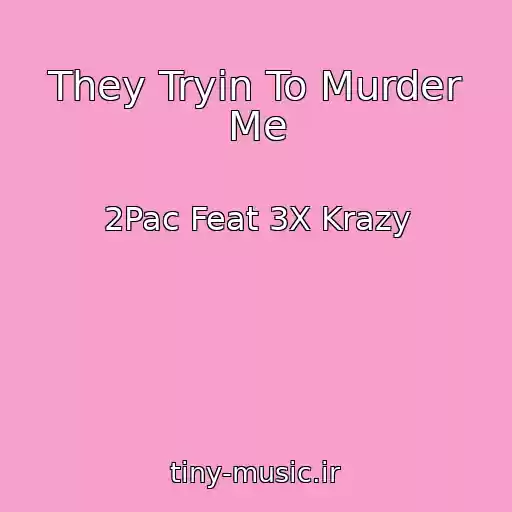 کاور آهنگ They Tryin To Murder Me از 2Pac Feat 3X Krazy