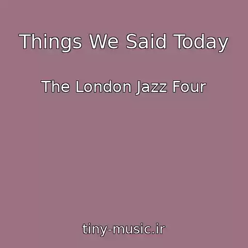 کاور آهنگ Things We Said Today از The London Jazz Four