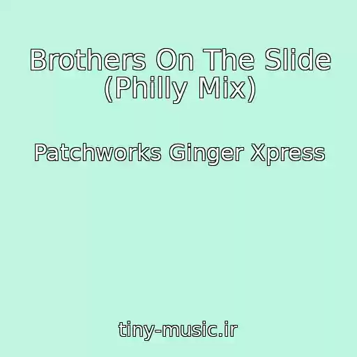 کاور آهنگ Brothers On The Slide (Philly Mix) از Patchworks Ginger Xpress