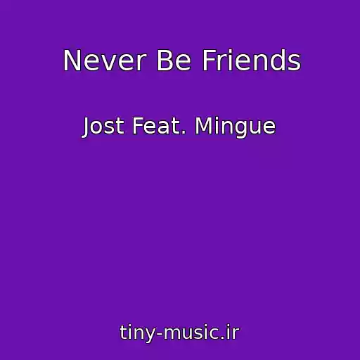 کاور آهنگ Never Be Friends از Jost Feat. Mingue