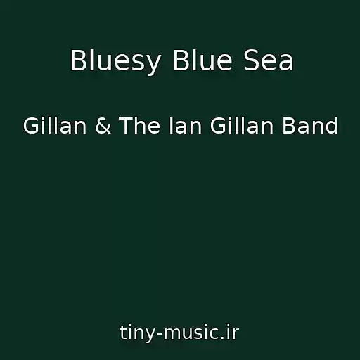 کاور آهنگ Bluesy Blue Sea از Gillan & The Ian Gillan Band