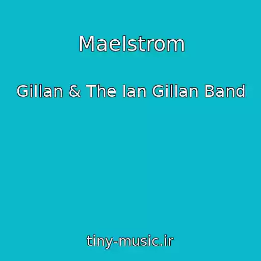 کاور آهنگ Maelstrom از Gillan & The Ian Gillan Band