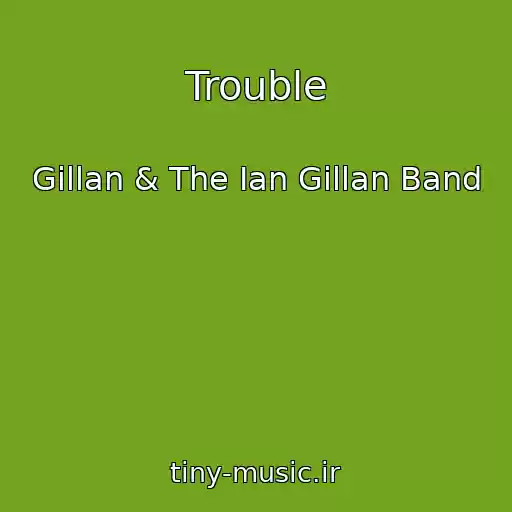 کاور آهنگ Trouble از Gillan & The Ian Gillan Band
