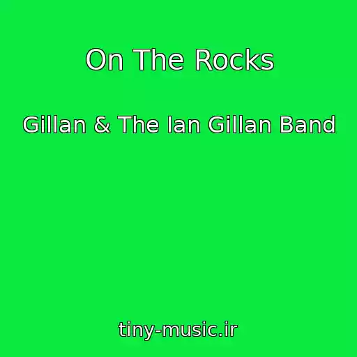 کاور آهنگ On The Rocks از Gillan & The Ian Gillan Band