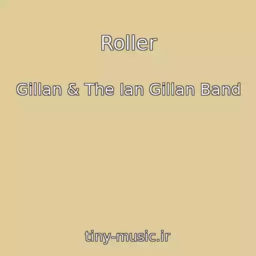 کاور آهنگ Roller از Gillan & The Ian Gillan Band