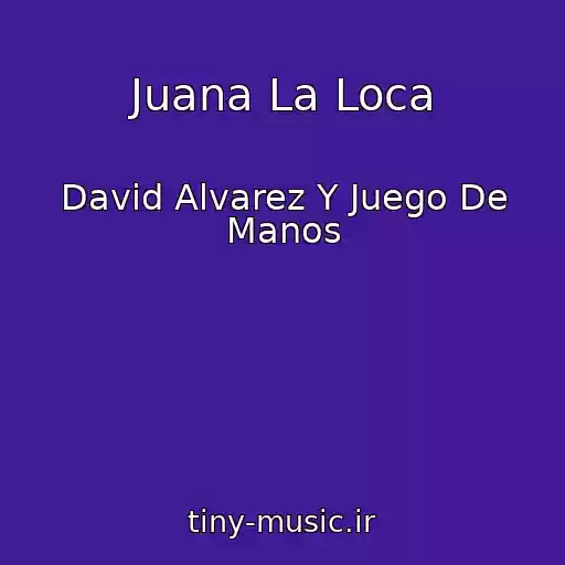 کاور آهنگ Juana La Loca از David Alvarez Y Juego De Manos